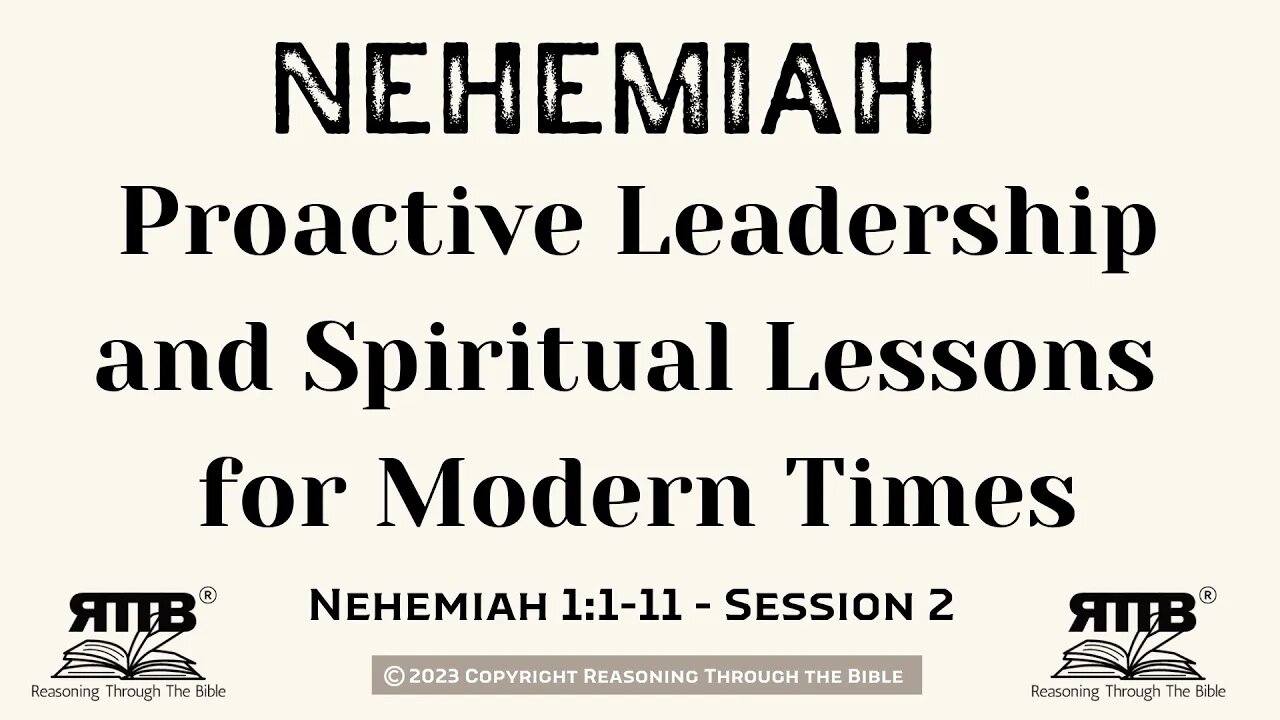 Proactive Leadership and Spiritual Lessons for Modern Times || Nehemiah 1:1-11 || Session 2