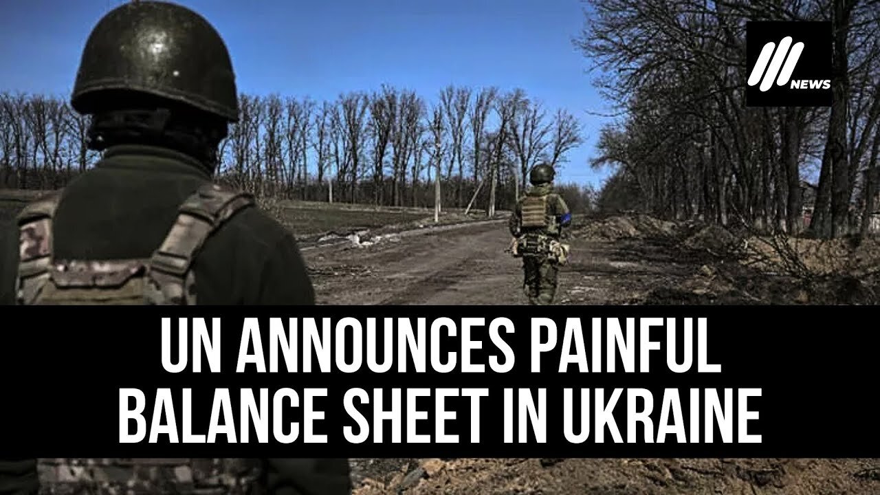 UN announces painful balance sheet in Ukraine