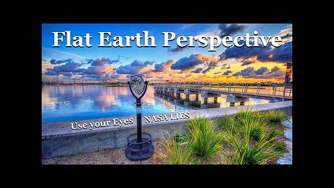 Flat Earth Perspective. Use your Eyes NASA LIES