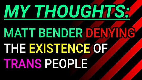 My Thoughts: Matt Bender Denying The Existence Of Specific People