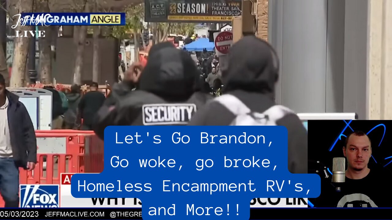 Let's Go Brandon, Go woke, go broke, Homeless Encampment RV's, and More!!