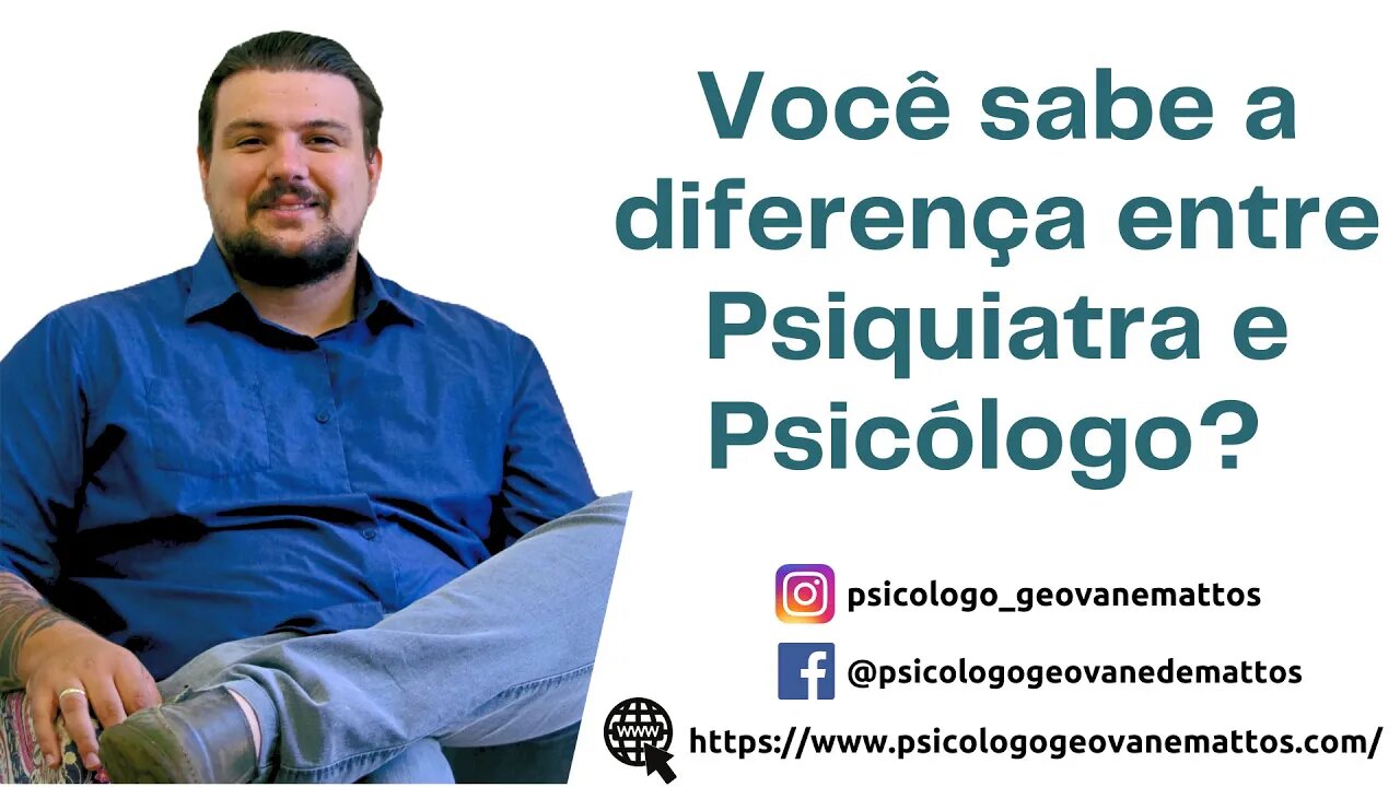Atenção: Qual a diferença entre o psiquiatra e o psicólogo? os dois são iguais?