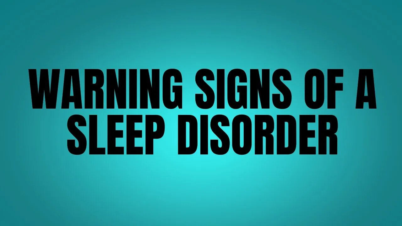 Warning Signs Of A Sleep Disorder