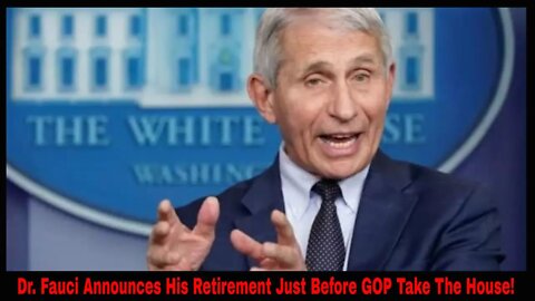 Dr. Fauci Announces His Retirement For December Just Before GOP Takes Over The House!