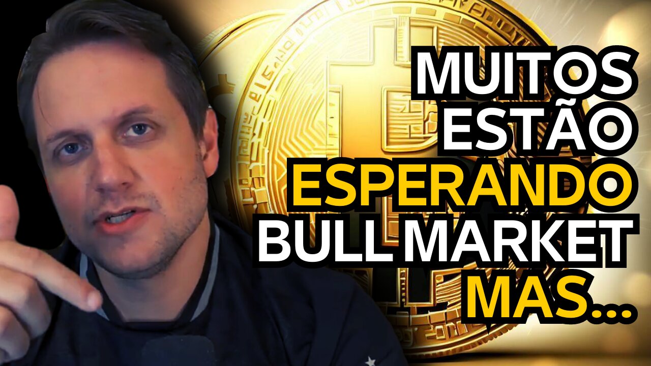 Investidores ansiosos pelo bull market podem se decepcionar | Fique atento no Bitcoin e Criptomoedas