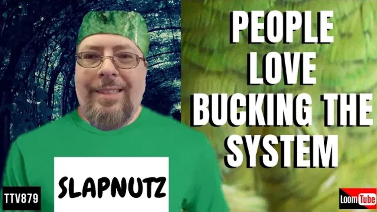 PEOPLE LOVE BUCKING THE SYSTEM - 051920 TTV879