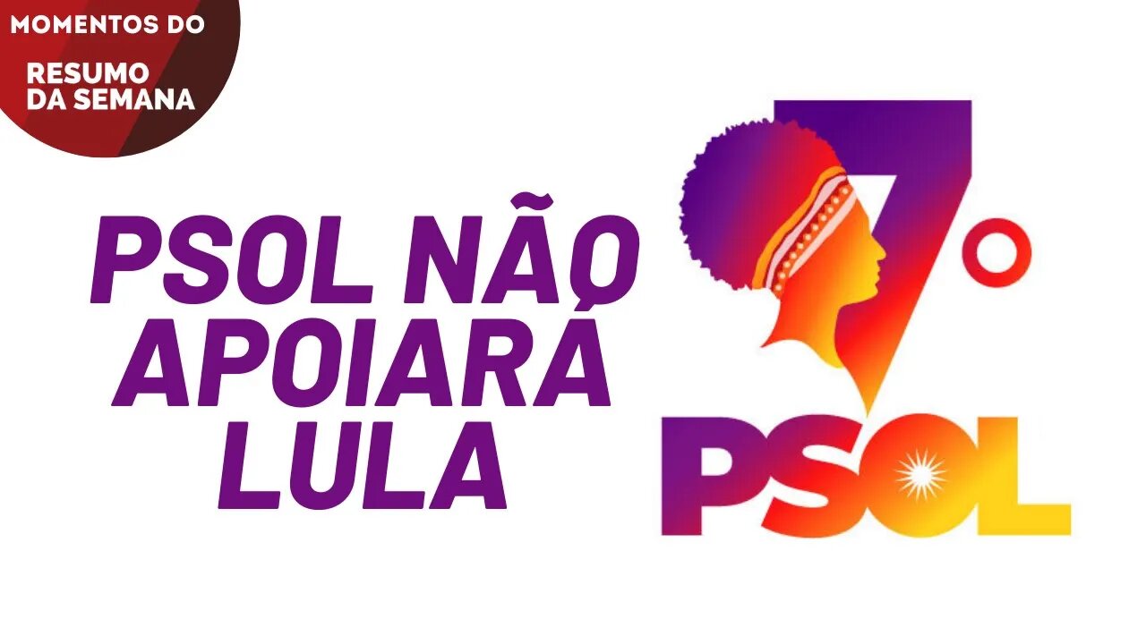 A resolução do Congresso do PSOL | Momentos do Resumo da Semana