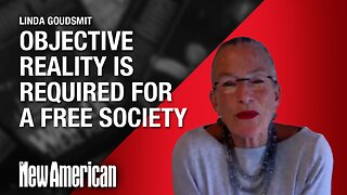 Linda Goudsmit: Objective Reality Is Required for a Free Society