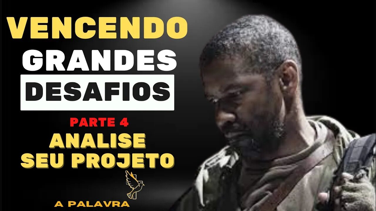 VENCENDO DESAFIOS - PT 4 | ANALISE SEU PROJETO [PREGAÇÃO MOTIVACIONAL]