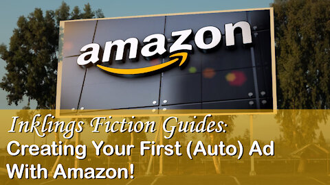 Inklings Fiction Guides: Creating Your First (Auto) Ad With Amazon!