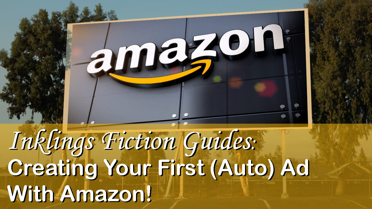 Inklings Fiction Guides: Creating Your First (Auto) Ad With Amazon!