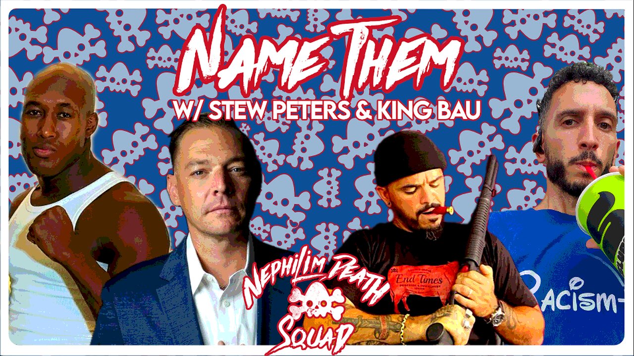 Name Them w/ Stew Peters & King Bau