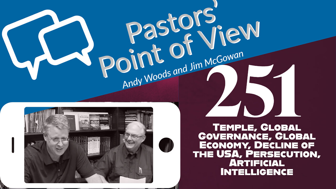 Pastors' Point of View (PPOV) no. 251. Prophecy Update. Drs. Andy Woods & Jim McGowan. 4-21-23.