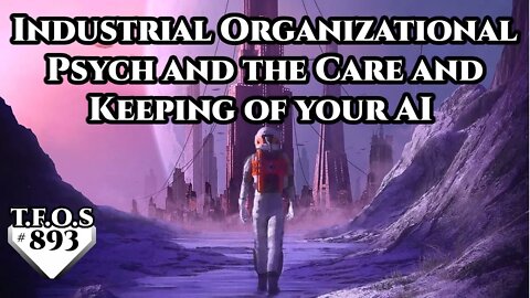 Industrial Organizational Psych and the Care and Keeping of your AI | HFY | TFOS893