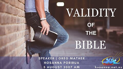 Validity of The Bible (Greg Mather) | Hosanna Porirua