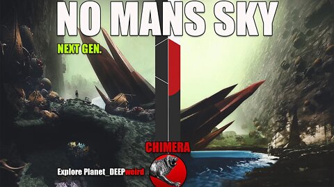 NO MANS KY_NEXT GEN_CHIMERA_Explore and Intense Planet_DeepWeird