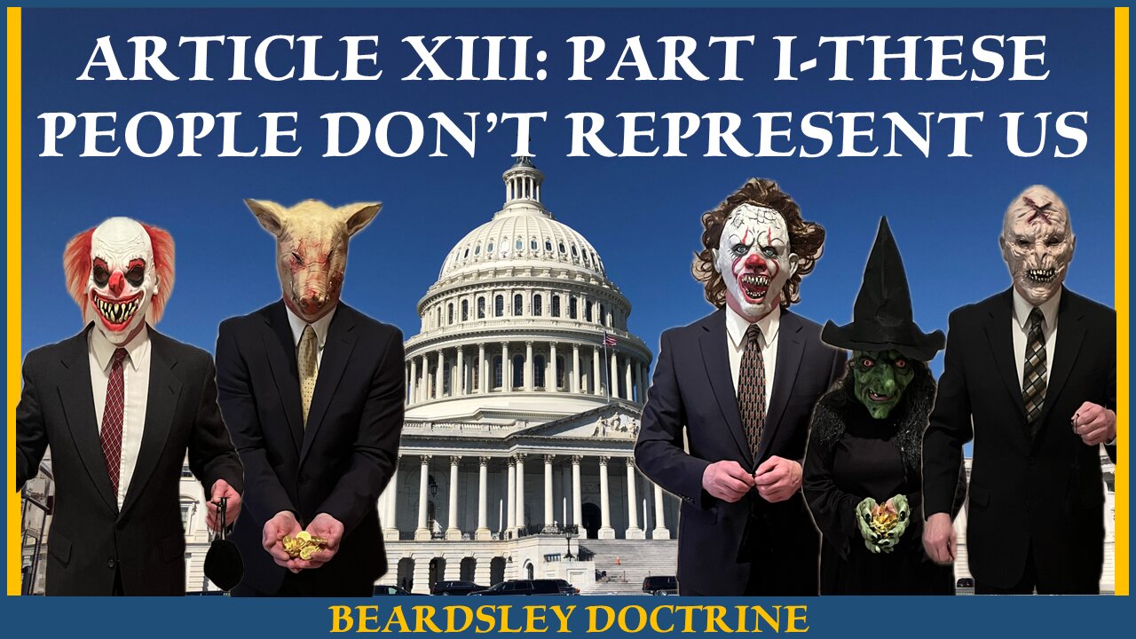 Beardsley Doctrine: Article XIII Part I-These People Don't Represent Us