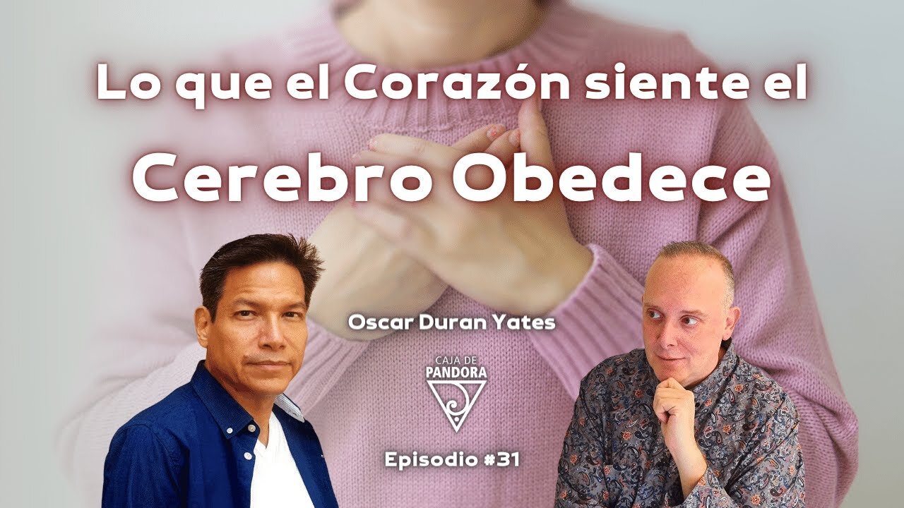 Lo que el Corazón siente el Cerebro Obedece con Óscar Durán Yates