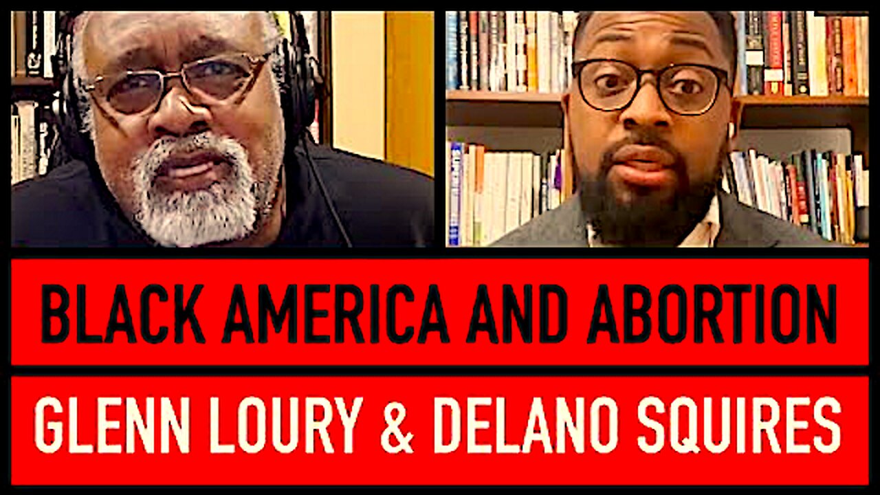 The Glenn Show || Glenn Loury And Delano Squires Discuss || Do Black Abortions Matter Too ??