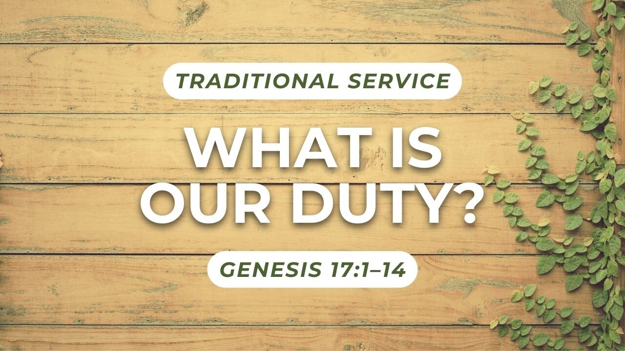 What is Our Duty? — Genesis 17:1–14 (Traditional Worship)