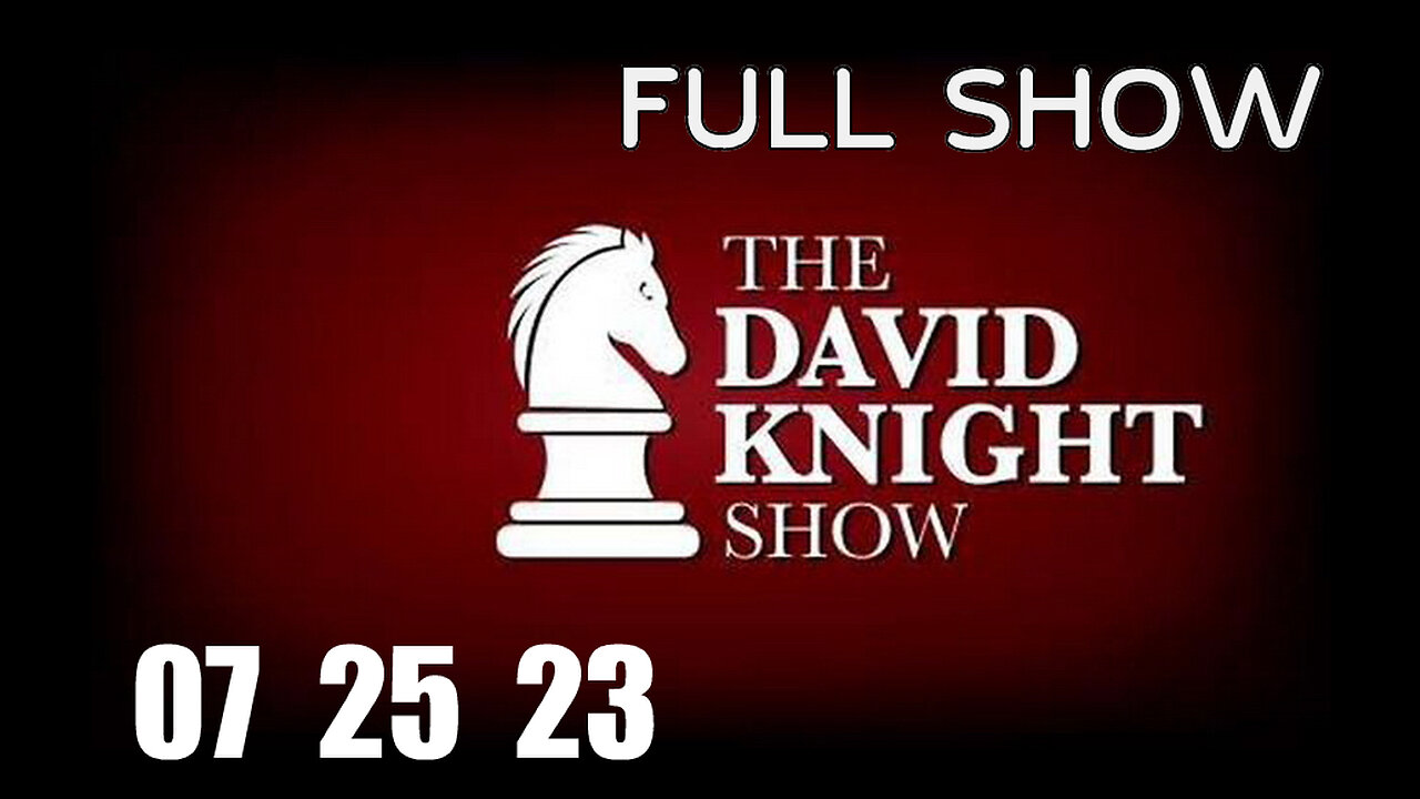 DAVID KNIGHT (Full Show) 07_25_23 Tuesday