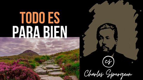 Todo es para bien (Romanos 8:28) Devocional de hoy Charles Spurgeon