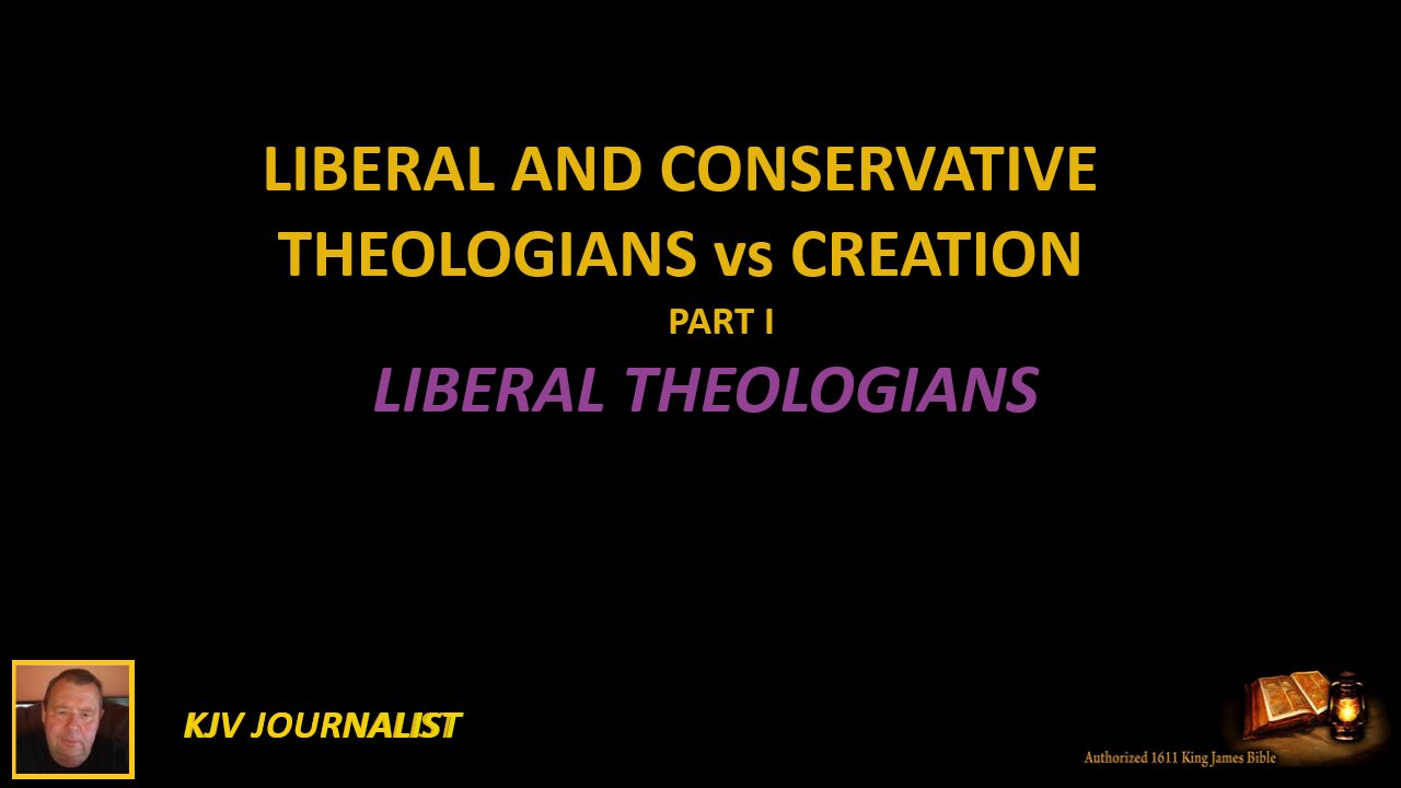 LIBERAL AND CONSERVATIVE THEOLOGIANS vs CREATION -LIBERAL THEOLOGIANS-PART I