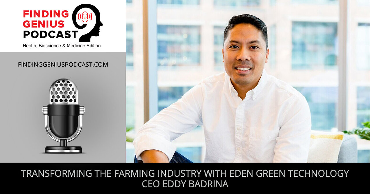 Transforming The Farming Industry With Eden Green Technology CEO Eddy Badrina