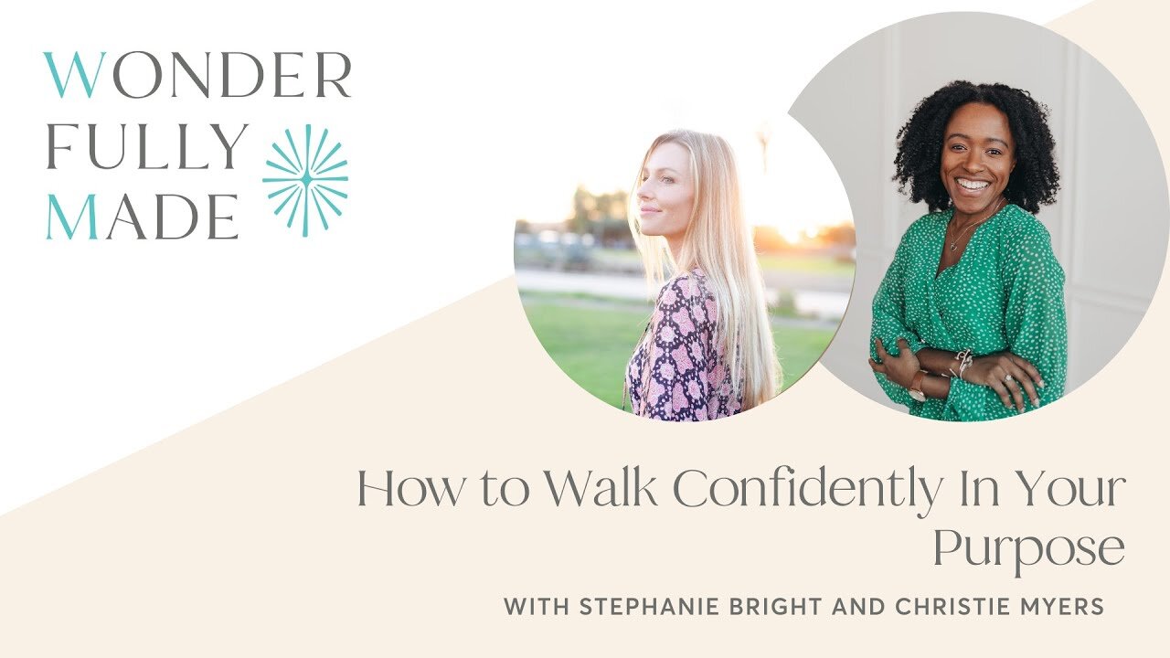 How to Walk Confidently In Your Purpose — with Stephanie Bright and Christie Myers