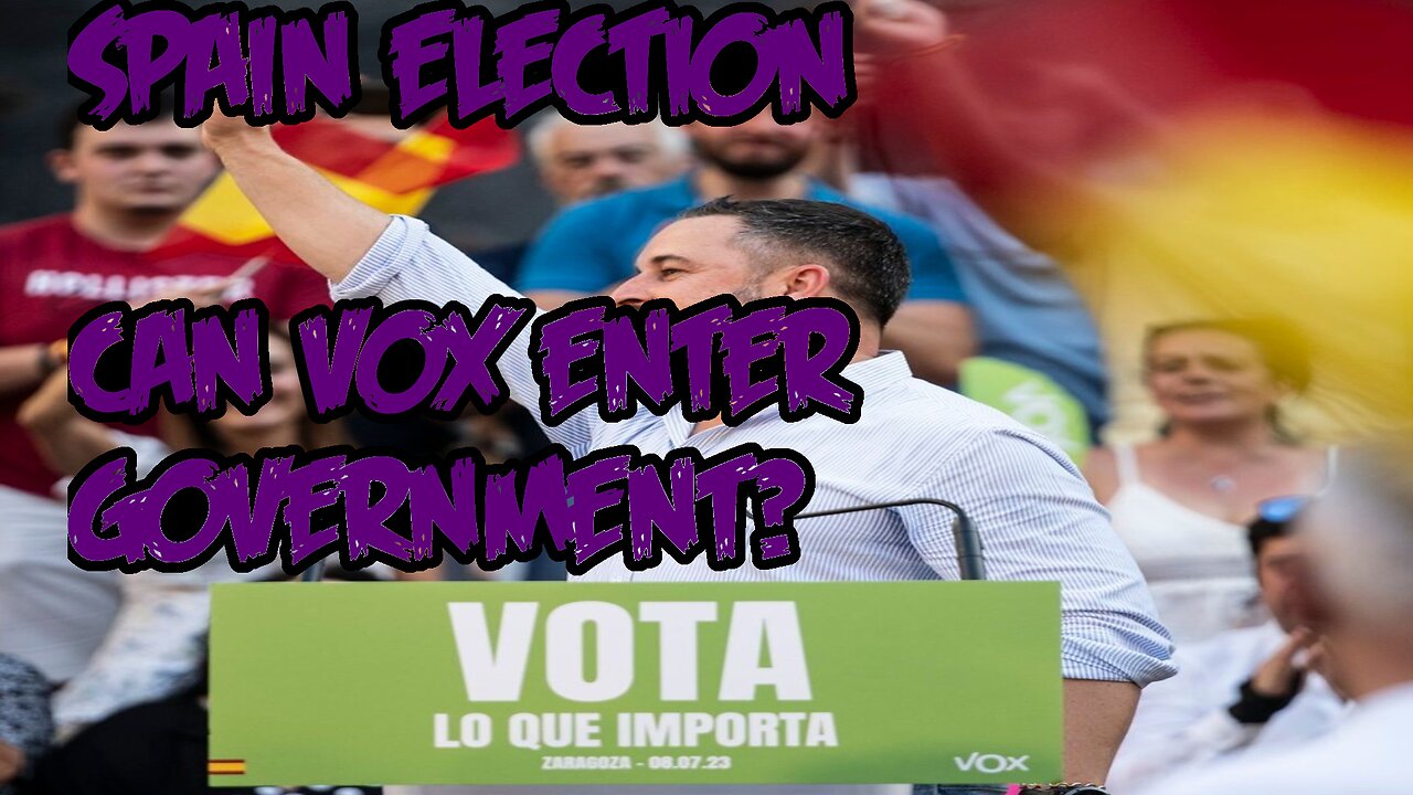 SPANISH ELECTION CAN VOX ENTER GOVERNMENT? ELECCIONES GENERALES 2023