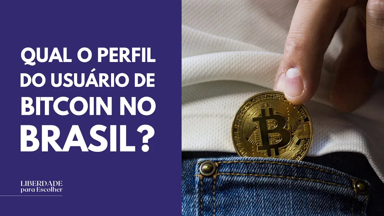 Qual o perfil do usuário de Bitcoin no Brasil? | Liberdade para Escolher