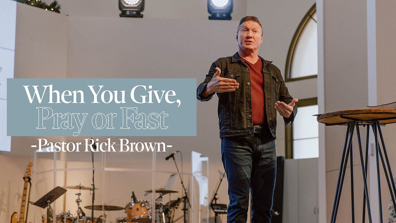 When you give, Pray or Fast | Pastor Rick Brown