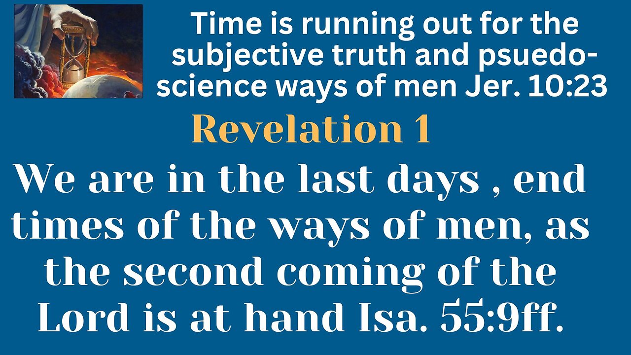 Rev. 1 Men's subjective truth & pseudo-science doesn't work, they show us how we need Jehovah.