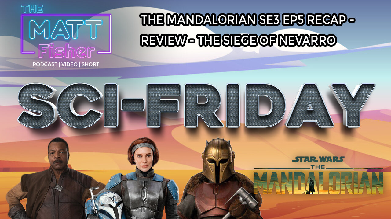 The Matt Fisher Podcast - The Mandalorian Season 3 Episode 5 - Recap and Review - Sci Fridays!!!