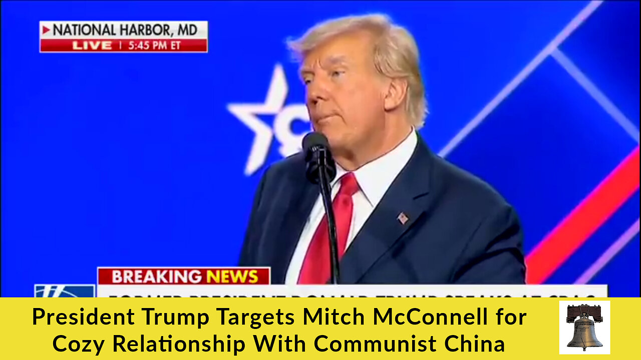 President Trump Targets Mitch McConnell for Cozy Relationship With Communist China