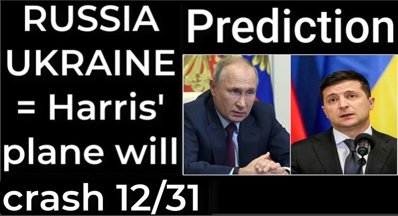 Prediction - RUSSIA UKRAINE = Harris' plane will crash Dec 31