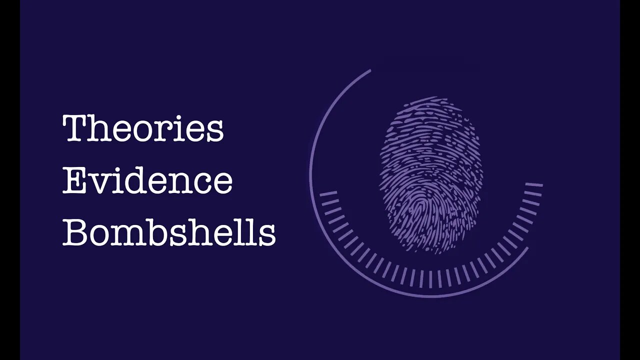 Theories, Evidence & Bombshells