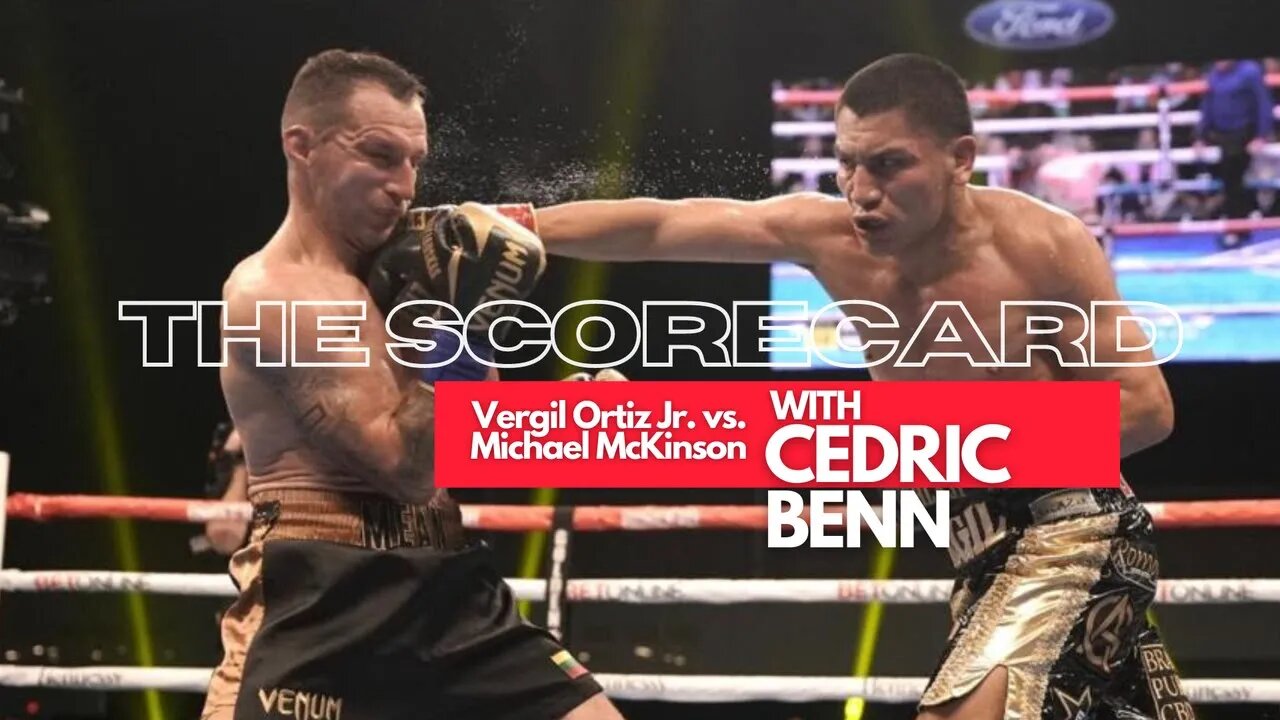 Vergil Ortiz Jr. vs. Michael McKinson | The Scorecard with Cedric Benn