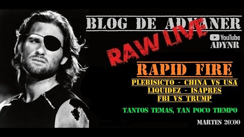 RAW LIVE --- RAPID FIRE --- PLEBISCITO, CHINA VS USA, FBI VS TRUMP, ISAPRES, LIQUIDEZ