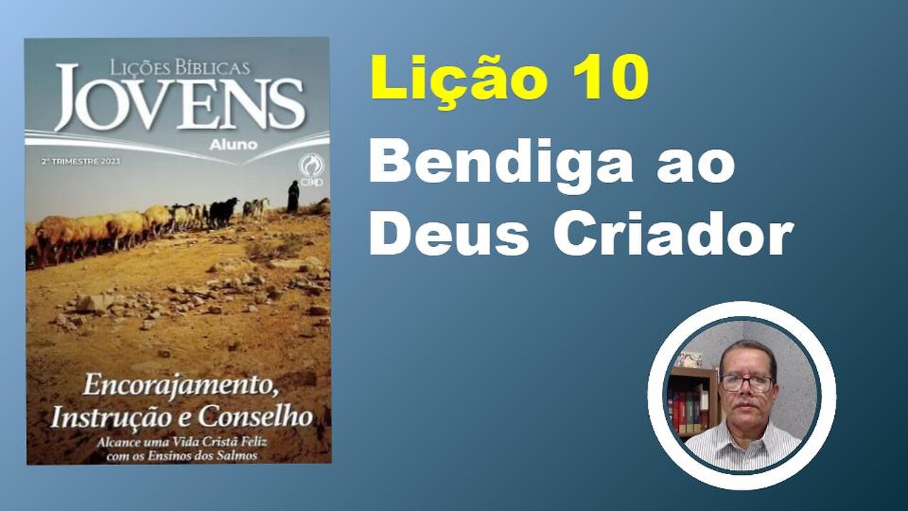 Bendiga ao Deus Criador - Lição 10 2º Trim. 2023 Jóvens EBD CPAD - Evangelista Fernando Rodrigues