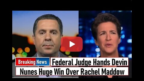 Federal Judge Hands Devin Nunes Huge Win Over Rachel Maddow Patriot Today