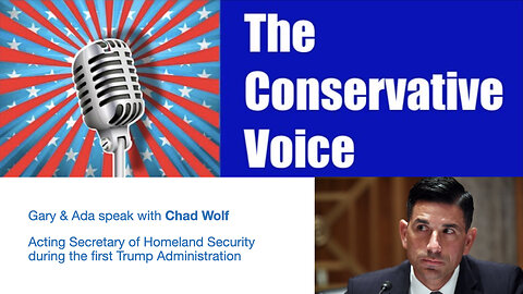 The Conservative Voice: Chad Wolf, Acting Sec. of Homeland Security