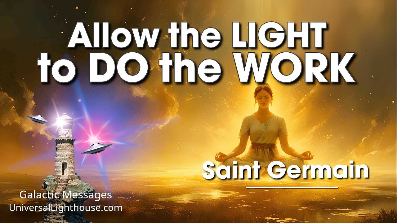 Allow the LIGHT to DO the WORK ~ Saint Germain