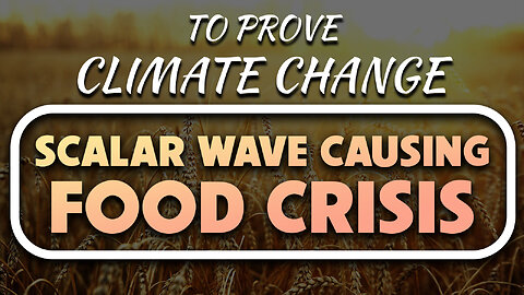 To Prove Climate Change Scalar Wave Causing Food Shortages 07/25/2023