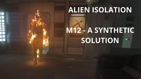 Alien: Isolation Playthrough No Commentary, All Cutscenes - Mission 12: A Synthetic Solution