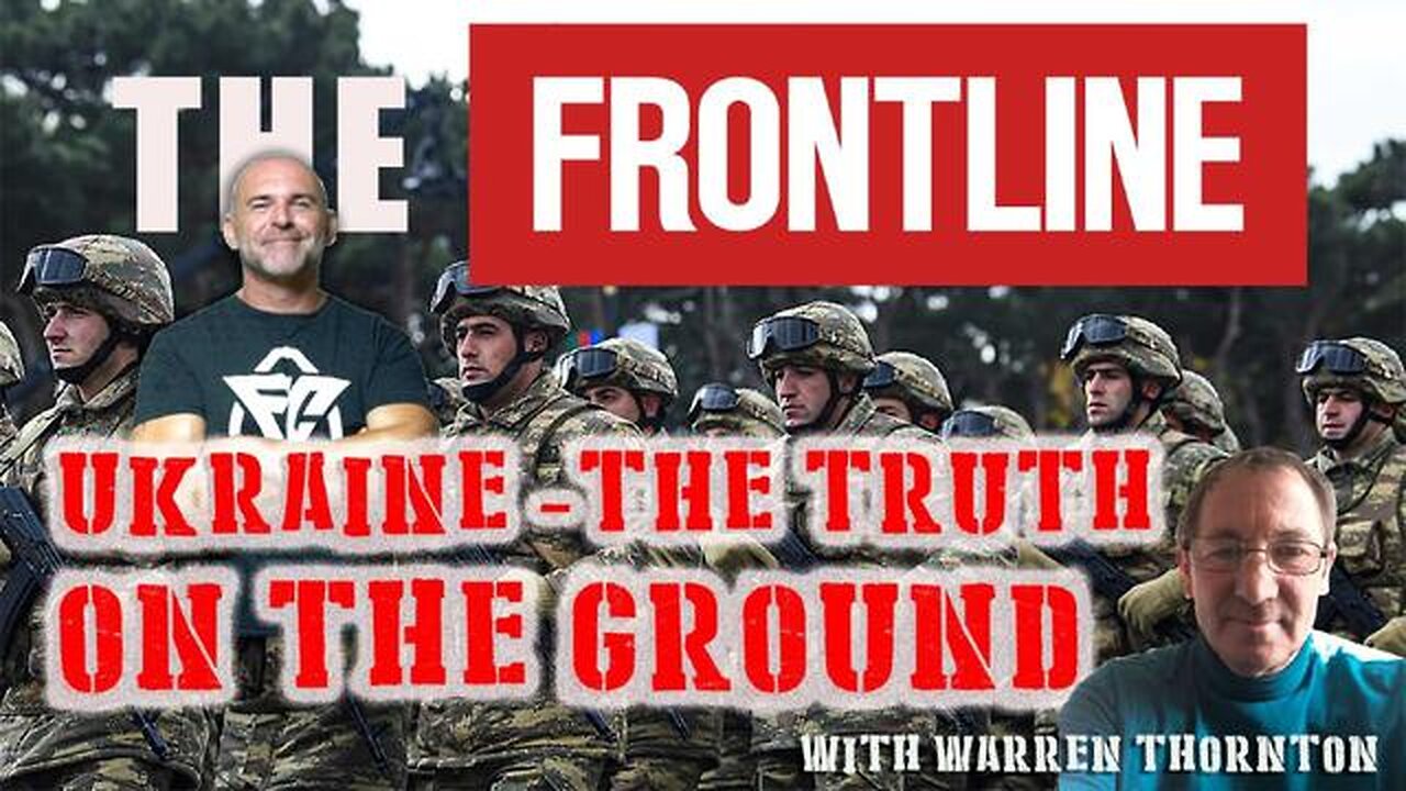 THE FRONTLINE, UKRAINE - THE TRUTH ON THE GROUND WITH LEE DAWSON