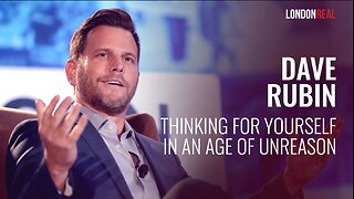 Dave Rubin - Thinking For Yourself In An Age Of Unreason: Protecting Our Freedoms Is Important