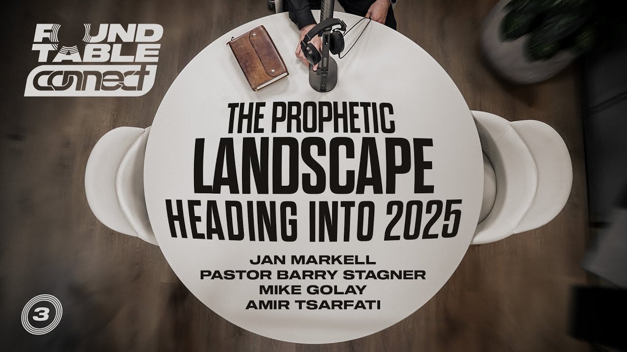 Prophecy Roundtable – Prophetic Landscape for 2025