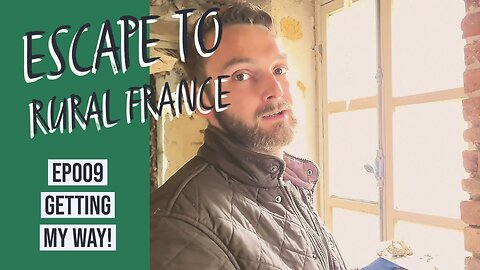 Escape to rural france- getting my way! EP009