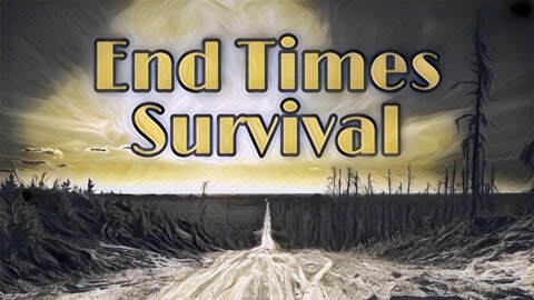 End Times Survival part 4- the conclusion